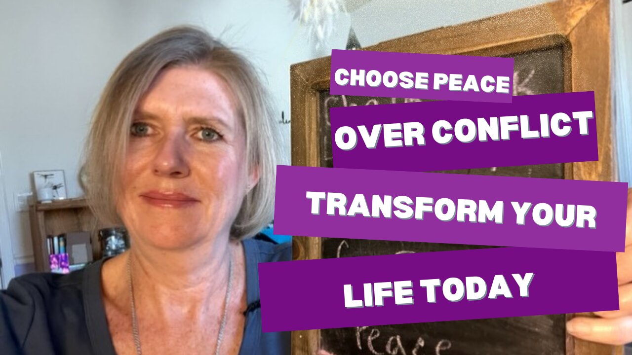 Choose Peace Over Conflict: Transform Your Life Today