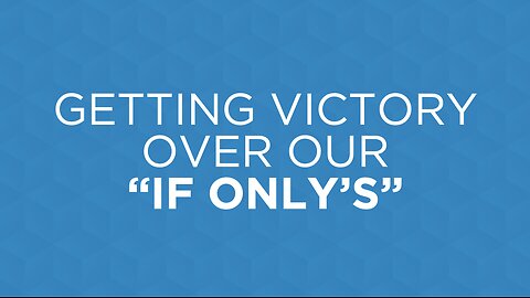 02-26-25 - Getting Victory Over Our “If Only’s” - Dennis Hicks