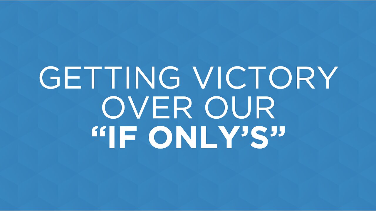 02-26-25 - Getting Victory Over Our “If Only’s” - Dennis Hicks