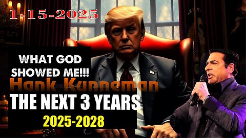 Hank Kunneman: [2025! THIS IS WHAT GOD SHOWED ME!] NEXT 3 YEARS 2025-2028. - 1/15/25