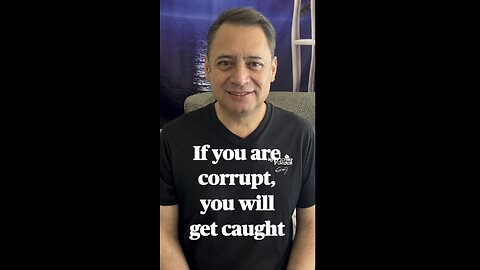 If you are corrupt you will get caught