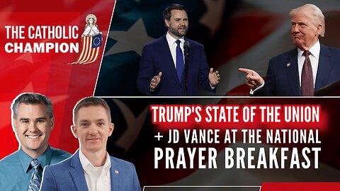 The Catholic Champion - Trump’s State of the Union + JD Vance at the National Prayer Breakfast