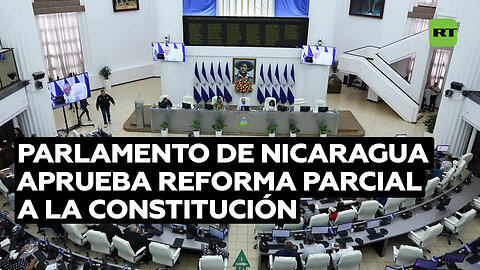 Parlamento de Nicaragua aprueba reforma parcial de la Constitución