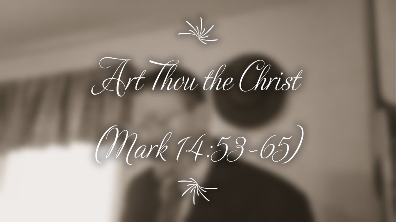 Art Thou the Christ? (Mark 14:53-65)