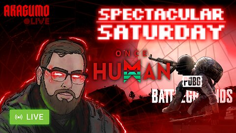 🔴 LIVE - AKAGUMO - SPECTACULAR SATURDAY! #8 - ONCE HUMAN & PUBG!