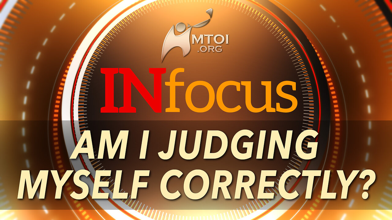 INFOCUS | Am I Judging Myself Correctly?