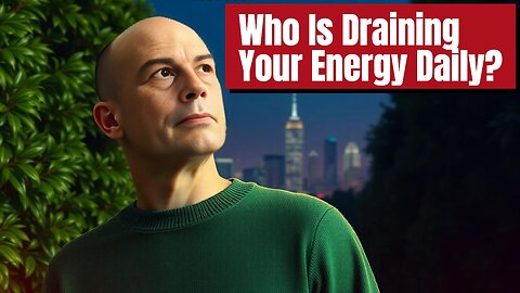 Who Is DRAINING Your ENERGY Daily?