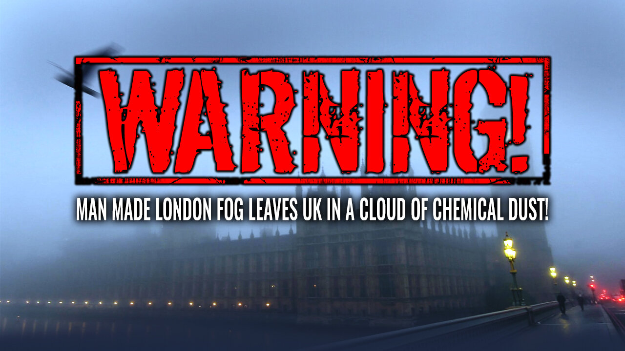 WARNING! MAN MADE LONDON FOG LEAVES UK IN A CLOUD OF CHEMICAL DUST!