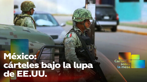 México: cárteles bajo la lupa de EE.UU.