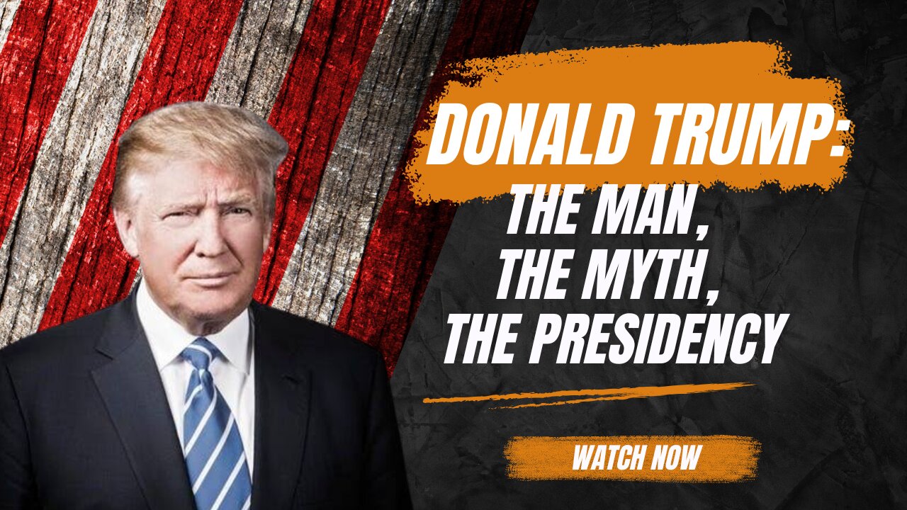 "Donald Trump: The Man, The Myth, The Presidency"