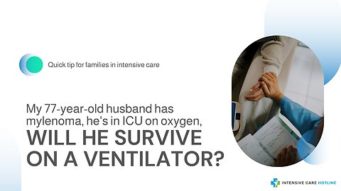 My 77-Year-Old Husband has Mylenoma, He's in ICU on Oxygen, Will He Survive on a Ventilator?