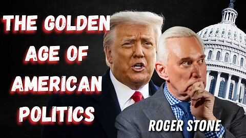 The Golden Age of American Politics with Roger Stone