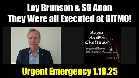 Loy Brunson & SG Anon Urgent Emergency 1.10.25 - They Were all Executed at GITMO!