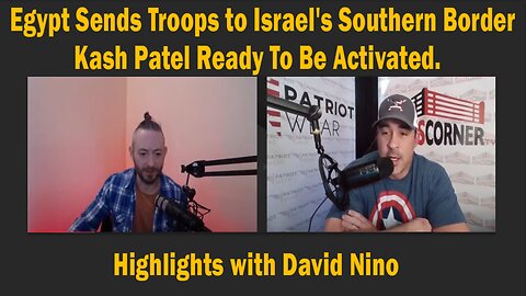 Highlights with David Nino - Egypt Sends Troops to Israel's Southern Border - Kash Patel Ready To Be Activated.