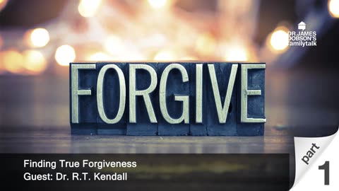 Finding True Forgiveness - Part 1 with Guest Dr. R.T. Kendall