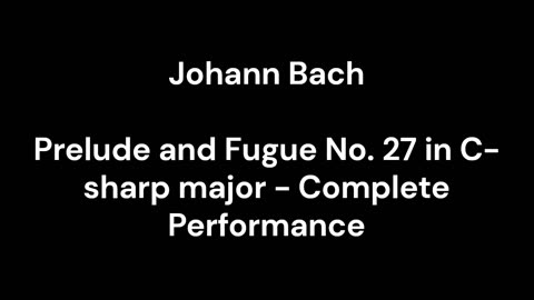 Prelude and Fugue No. 27 in C-sharp major - Complete Performance