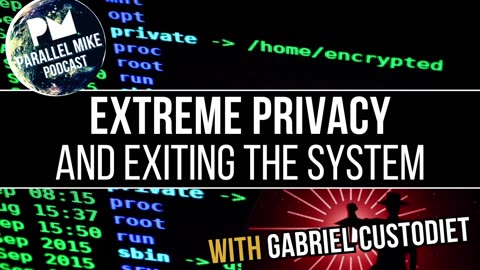 Return of The Watchman: Extreme Privacy with Gabriel Custodiet | Parallel Mike Podcast