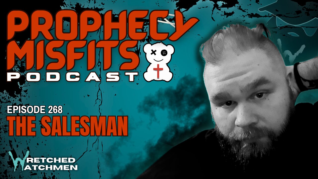 Prophecy Misfits Podcast 1/25/25: The Salesman