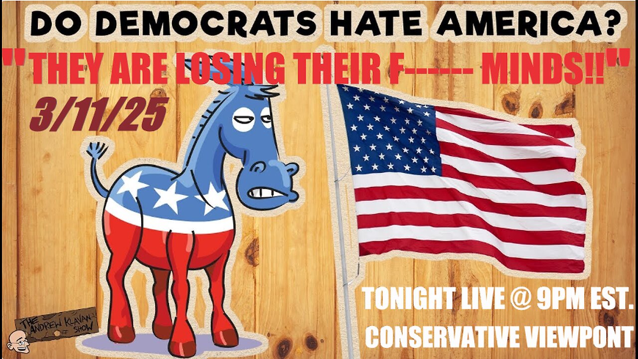 DO DEMOCRATS HATE AMERICA? "THEY ARE LOSING THEIR F*@---- MINDS!" TONIGHT @ 9PM EST