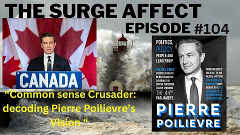 Common sense crusader decoding Pierre Poilievres Vision Episode # 104