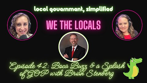 We the Locals Episode 42: Boca Buzz & a Splash of GOP with Brian Stenberg