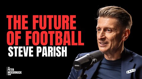 Crystal Palace Chairman Steve Parish on the Future of Football | The Peter McCormack Show