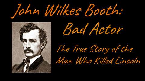 Bad Actor: John Wilkes Booth