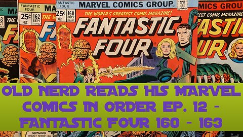 OLD NERD READS HIS MARVEL COMICS IN ORDER ep. 12 - FANTASTIC FOUR 160 - 163