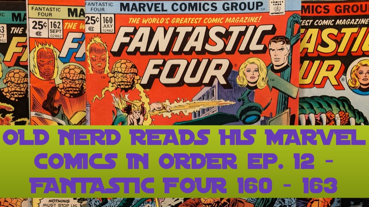 OLD NERD READS HIS MARVEL COMICS IN ORDER ep. 12 - FANTASTIC FOUR 160 - 163