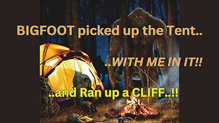 BIGFOOT picked up my Tent...WITH ME IN IT...and Ran up a Cliff! / Robert Boston & Tom Coburn