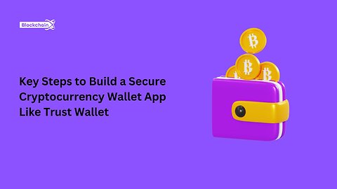 Key Steps to Build a Secure Cryptocurrency Wallet App Like Trust Wallet