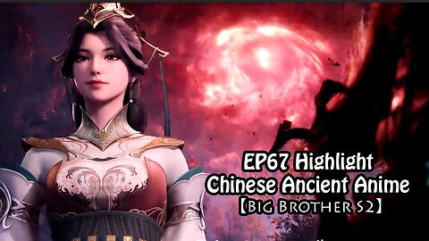 Anime Movies 🌟 EP67 Highlight - Chinese Ancient Anime 【Big Brother S2】