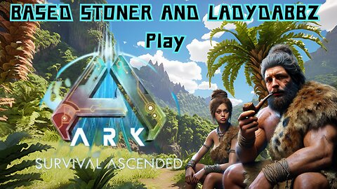 Ladydabbz and Based stoner play ark