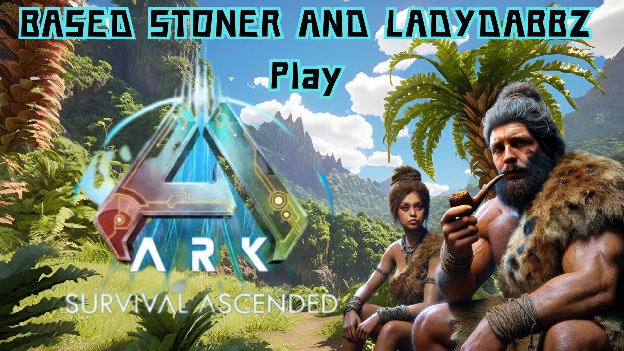 Ladydabbz and Based stoner play ark