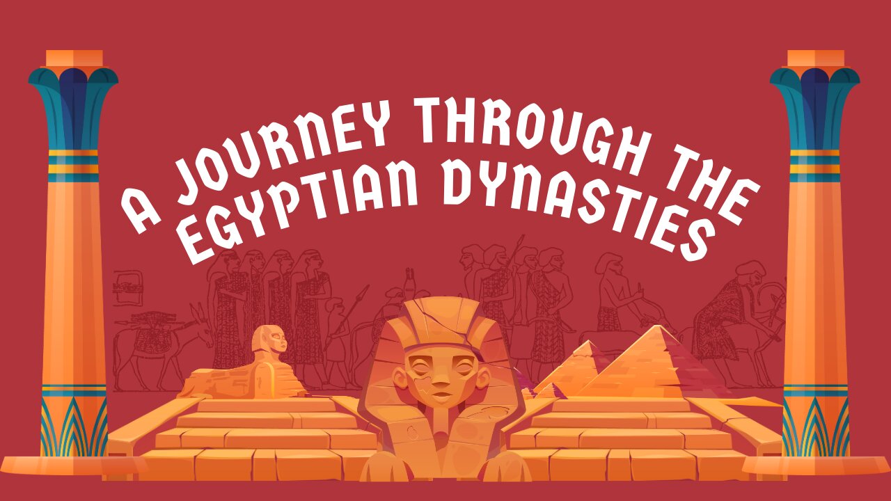 Part 4: A Journey Through the Egyptian Dynasties