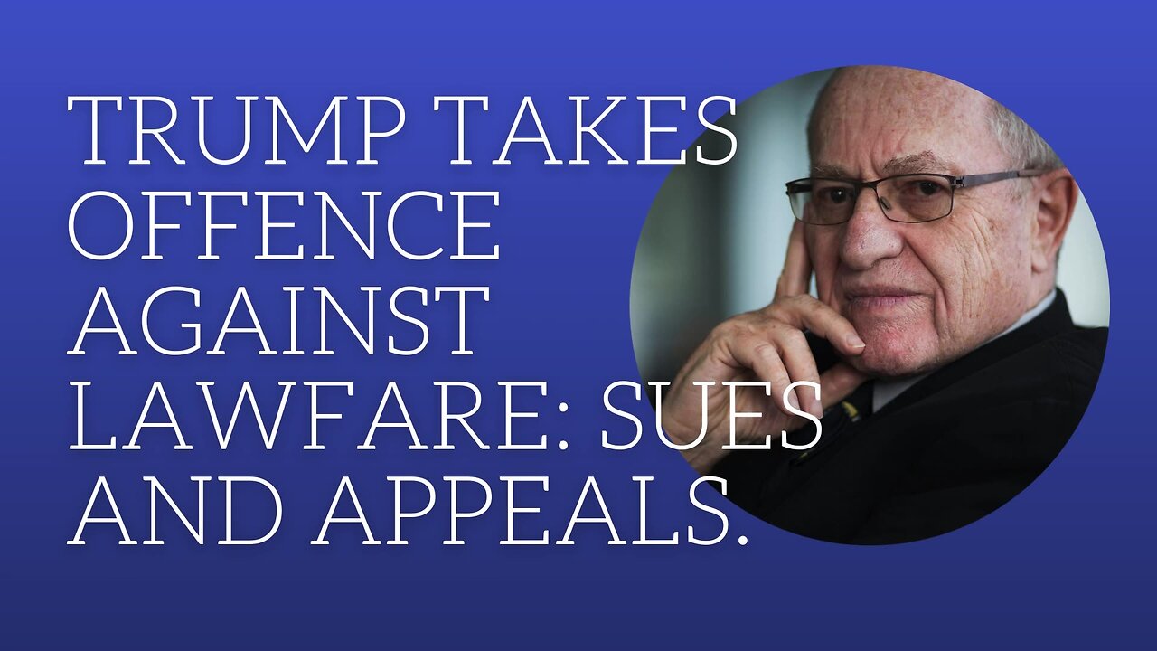 Trump takes offense against lawfare: sues and appeals.