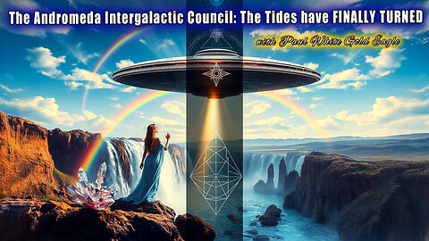 The Andromeda Intergalactic Council: The Tides have FINALLY TURNED!! 🕉 Reclaim your Divine Heritage