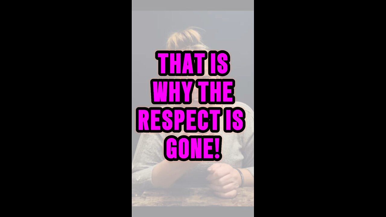 This Is The Why RESPECT IS GONE!