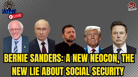 BERNIE SANDERS: A NEW NEOCON, THE NEW LIE ABOUT SOCIAL SECURITY