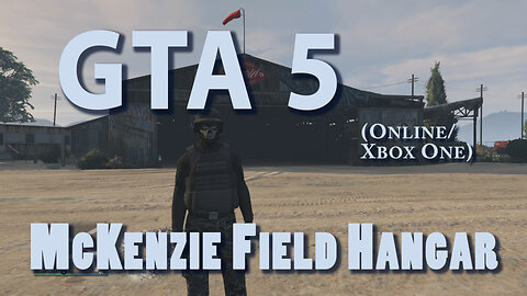 GTA 5 (Online Xbox One) McKenzie Field Hangar