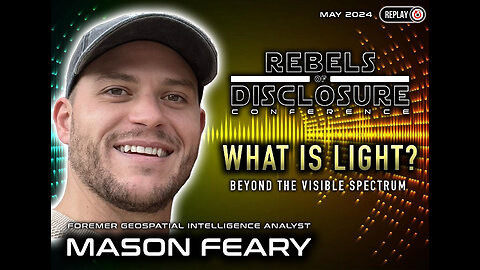MASON FEARY | WHAT IS LIGHT? - BEYOND THE VISIBLE SPECTRUM | REBELS OF DISCLOSURE 2024