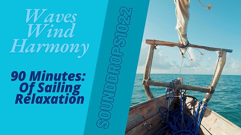 Waves & Wind Harmony : 90 Minutes Of Sailing Relaxation