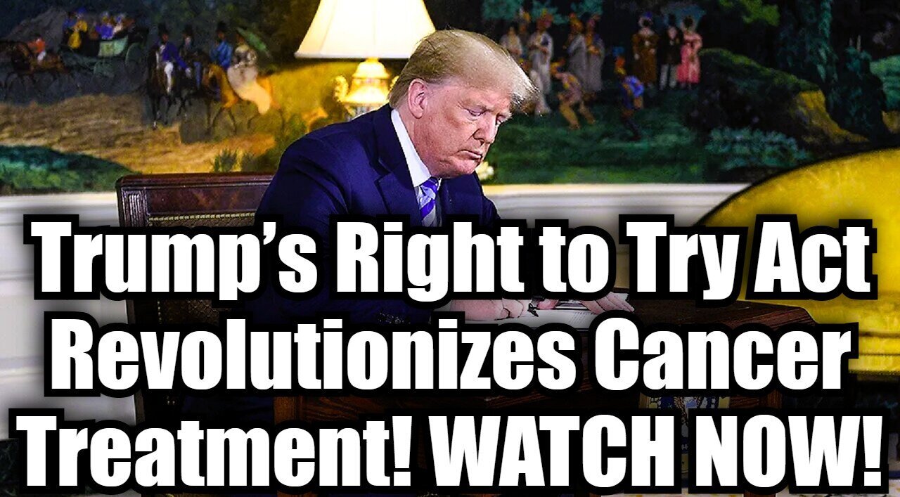 BOOM!!! Trump’s Right to Try Act Revolutionizes Cancer Treatment!