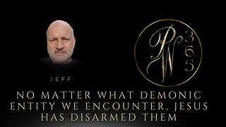 No matter what demonic entity we encounter, Jesus has disarmed them