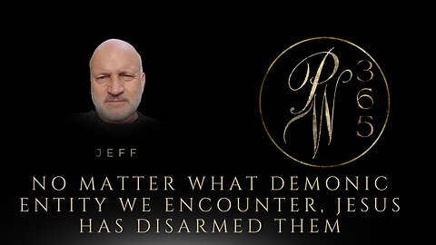 No matter what demonic entity we encounter, Jesus has disarmed them