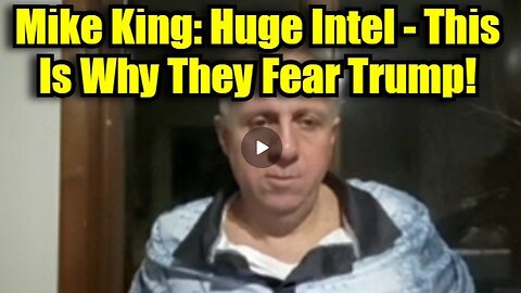 Mike King: Huge Intel - This Is Why They Fear Trump!