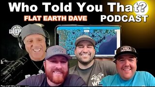 [Flat Earth Dave Interviews 2] Who Told You That Podcast w Flat Earth Dave [Jul 28, 2023]