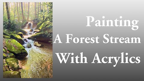 Painting an interior forest stream with acrylics