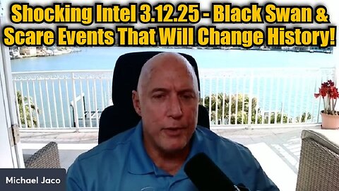 Michael Jaco: Shocking Intel 3.12.25 - Black Sky & Scare Events That Will Change History!