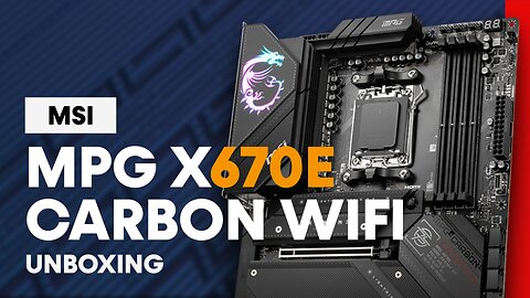 Unboxing the Future Proof MSI X670E Carbon WIFI